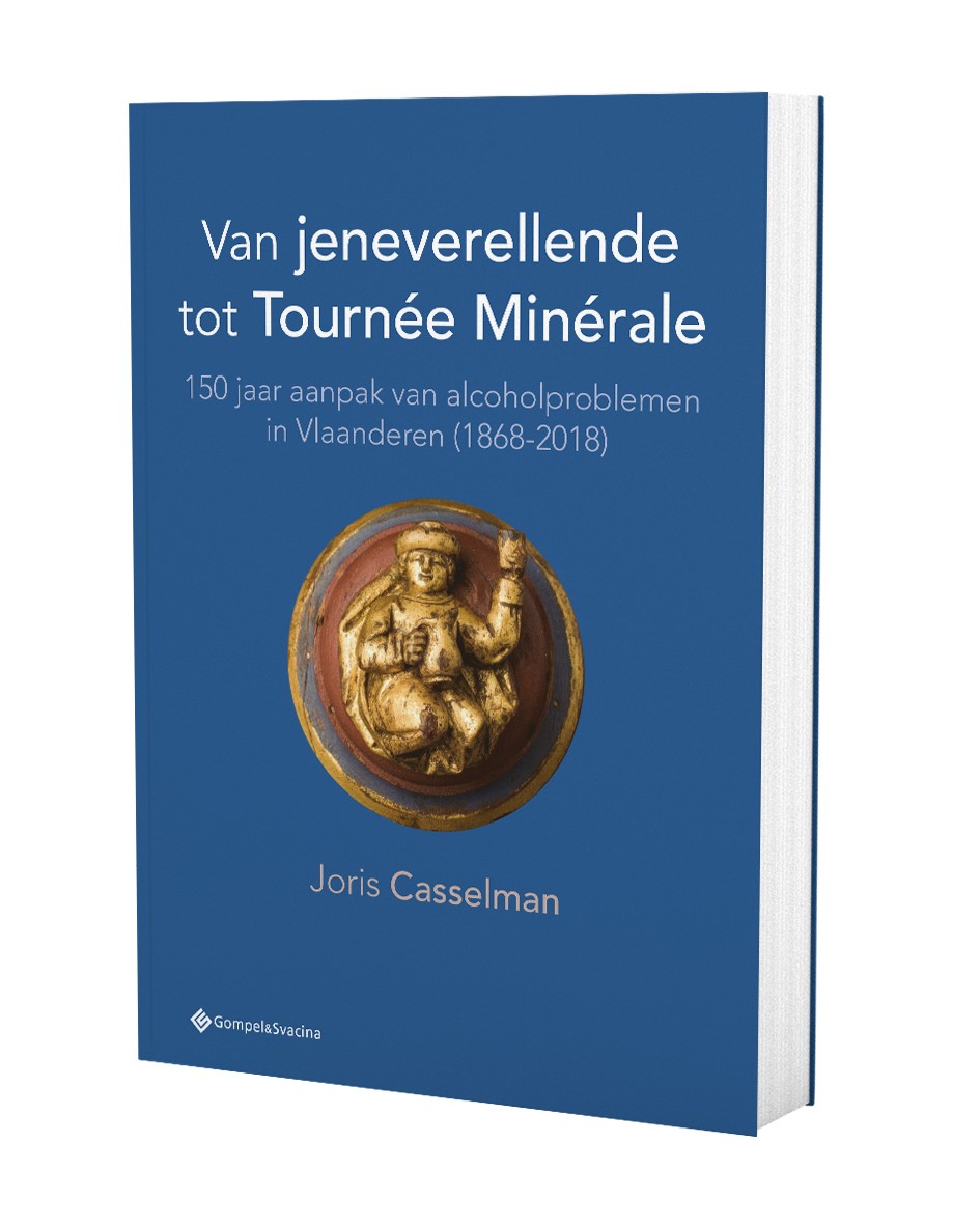 Van jeneverellende tot Tournée Minérale 150 jaar aanpak van alcoholproblemen in Vlaanderen (1868-2018)