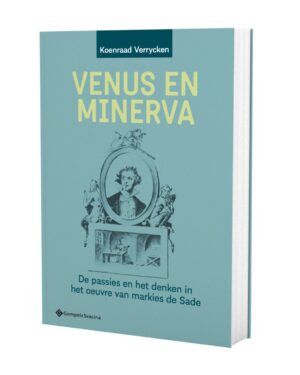 Venus en Minerva. De passies en het denken in het oeuvre van markies de Sade