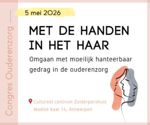 Congres Ouderenzorg - Met de handen in het haar. Omgaan met moeilijk hanteerbaar gedrag in de ouderenzorg